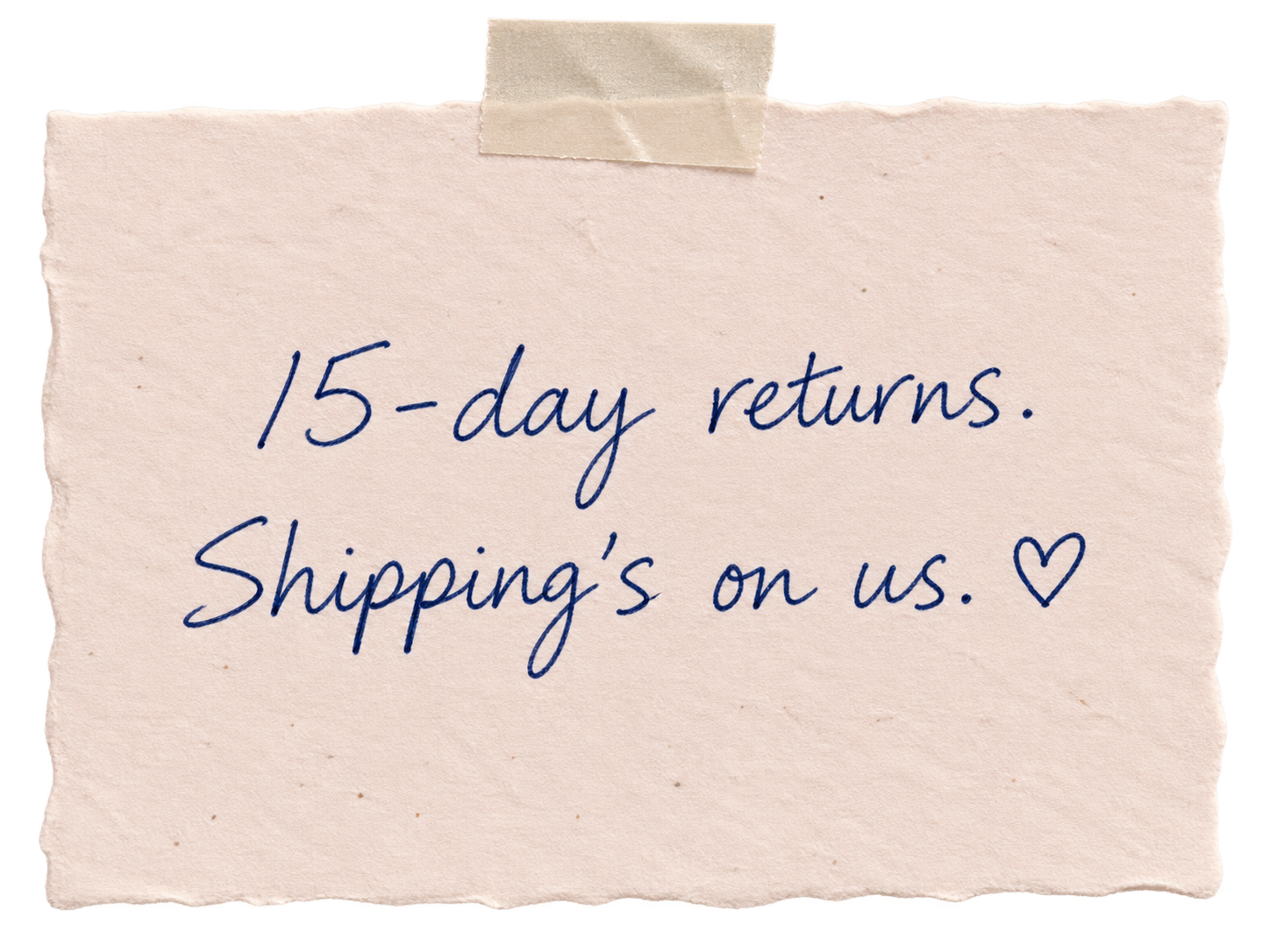 15-day returns. Shipping’s on us.